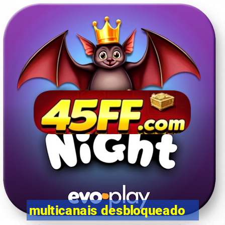 multicanais desbloqueado